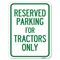 Signmission Parking Space Reserved Parking Reserved for Tractors Alum Parking Sign, 18" x 24", A-1824-23353 A-1824-23353 - alternate 1